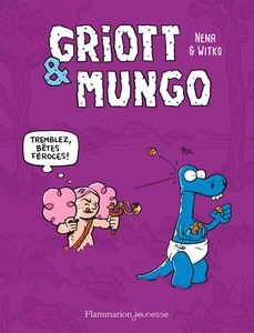 Griott & Mungo (Tome 2) - Tremblez bêtes féroces !