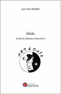 Aïkido Guide du débutant (Fascicule I)