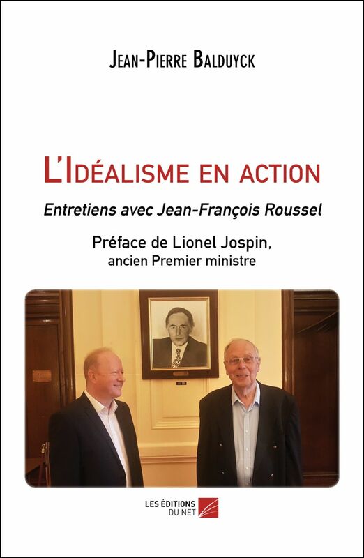 L'Idéalisme en action Entretiens avec Jean-François Roussel