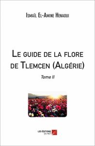 Le guide de la flore de Tlemcen (Algérie) Tome II