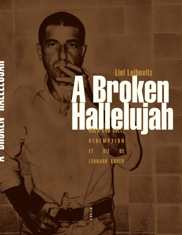 A Broken Hallelujah Rock and Roll, Rédemption et vie de Leonard Cohen