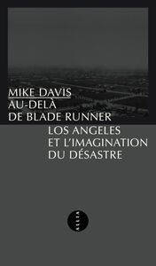 Au-delà de Blade Runner Los Angeles et l'imagination du désastre
