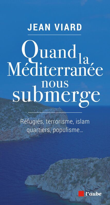 Quand la Méditerranée nous submerge Réfugiés, terrorisme, islam, quartiers, populisme...