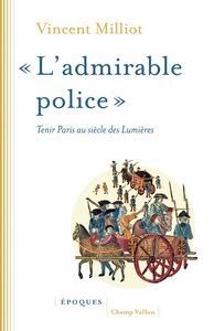« L'admirable police » Tenir Paris au siècle des Lumières
