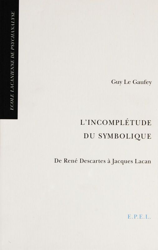 L'incomplétude du symbolique De René Descartes à Jacques Lacan