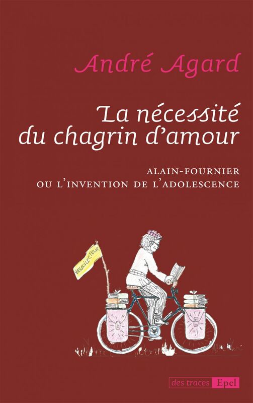 La nécessité du chagrin d'amour Alain-Fournier ou l'invention de l'adolescence