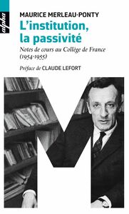 L'institution, la passivité Notes de cours au Collège de France (1954-1955)