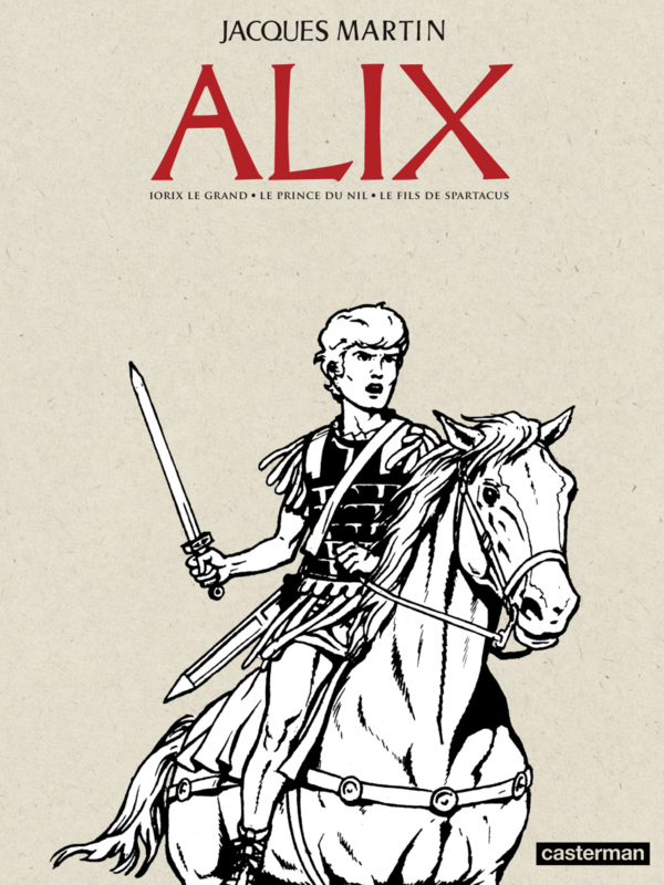 Alix - L'Intégrale N&B (Livre 2) Iorix Le Grand - Le Prince du Nil - Le Fils de Spartacus
