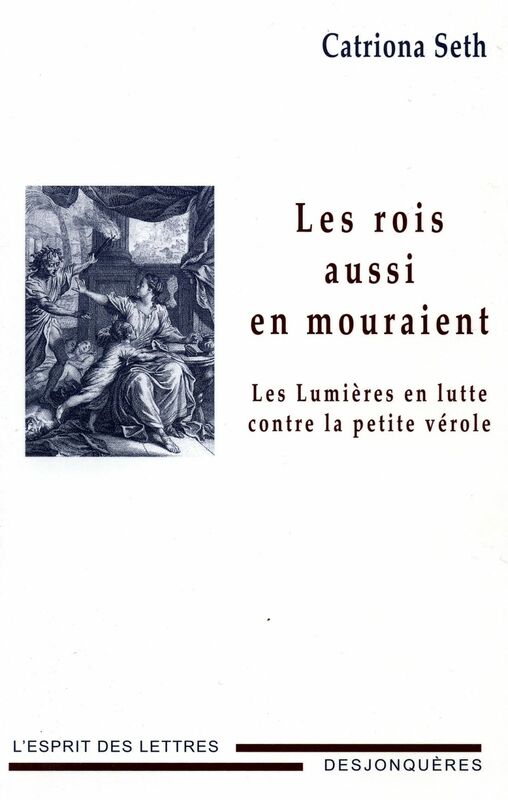 Les Rois aussi en mouraient Les Lumières en lutte contre la petite vérole