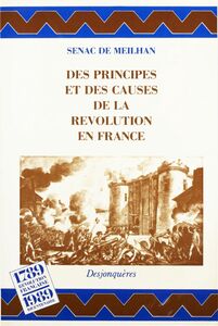 Des principes et des causes de la Révolution en France suivi d’extraits de Du Gouvernement, des mœurs et des conditions en France avant la Révolution