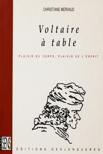 Voltaire à table Plaisir du corps, plaisir de l’esprit