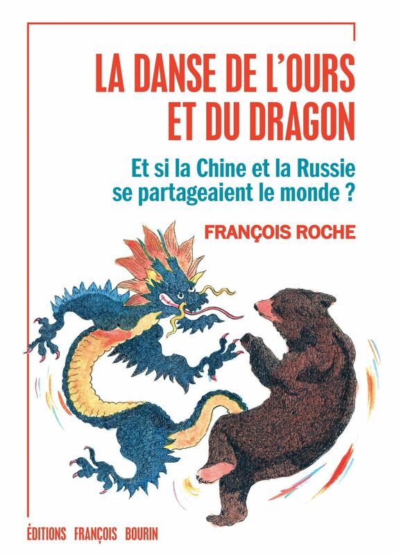 La Danse de l'Ours et du Dragon Et si la Chine et la Russie se partageaient le monde ?
