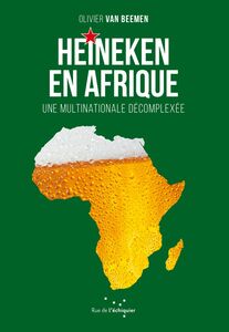 Heineken en Afrique Une multinationale décomplexée
