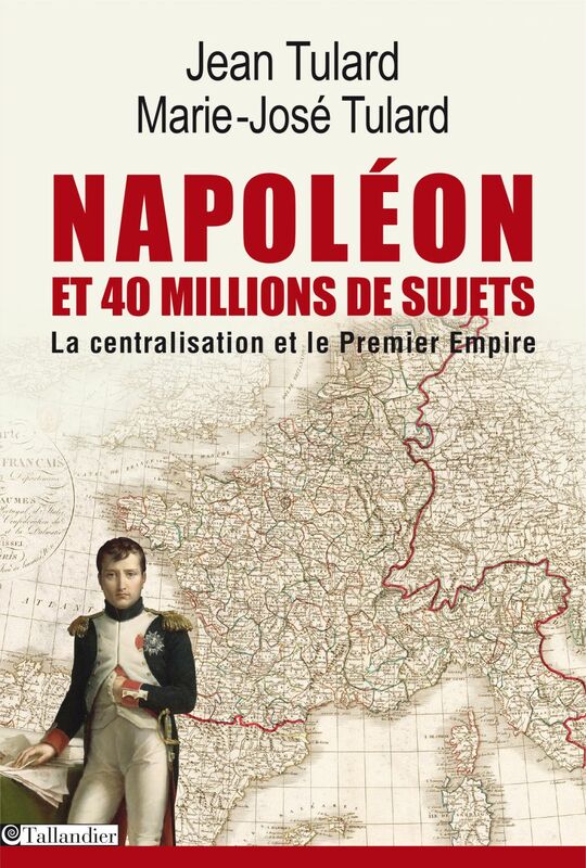Napoléon et 40 millions de sujets La centralisation et le premier empire