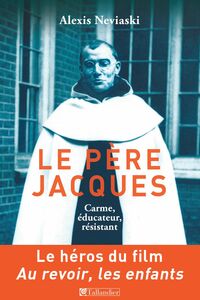Le Père Jacques, Carme, éducateur, résistant