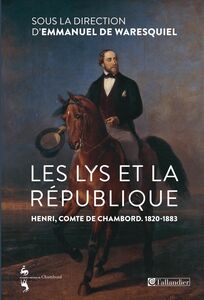 Les Lys et la république. Henri, comte de Chambord