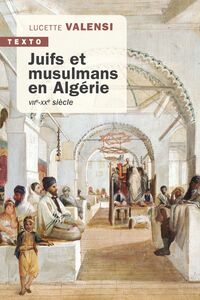 Juifs et musulmans en Algérie VIIe-XXe siècle