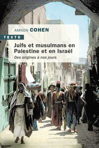Juifs et musulmans en Palestine et en Israël Des origines à nos jours