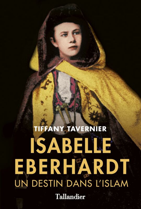 Isabelle Eberhardt Un destin dans l'islam