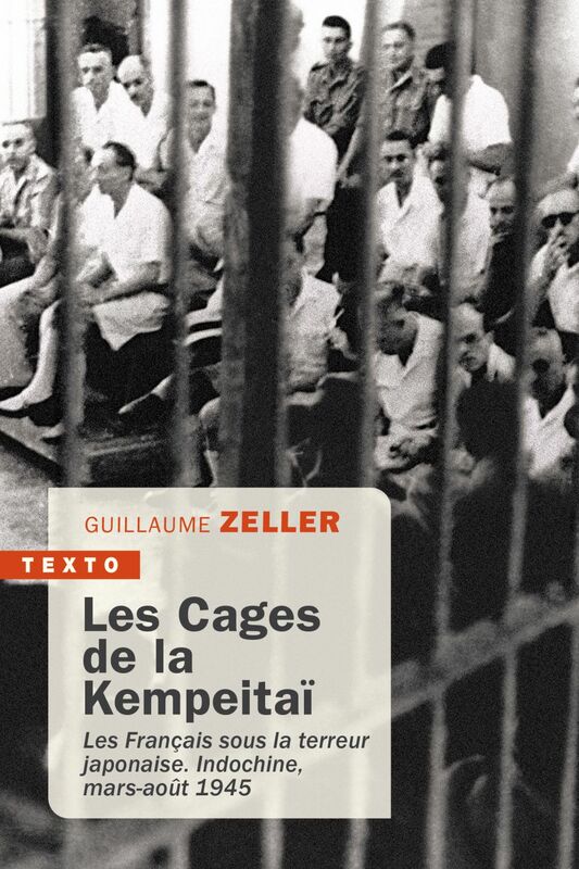 Les cages de la Kempeitai Les Français sous la terreur japonaise Indochine, mars-août 1945