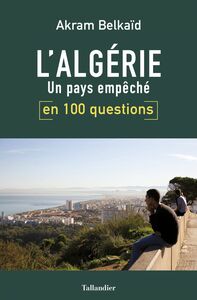 L'Algérie en 100 questions Un pays empêché