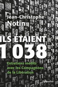 Ils étaient 1 038 Entretiens inédits avec les Compagnons de la Libération