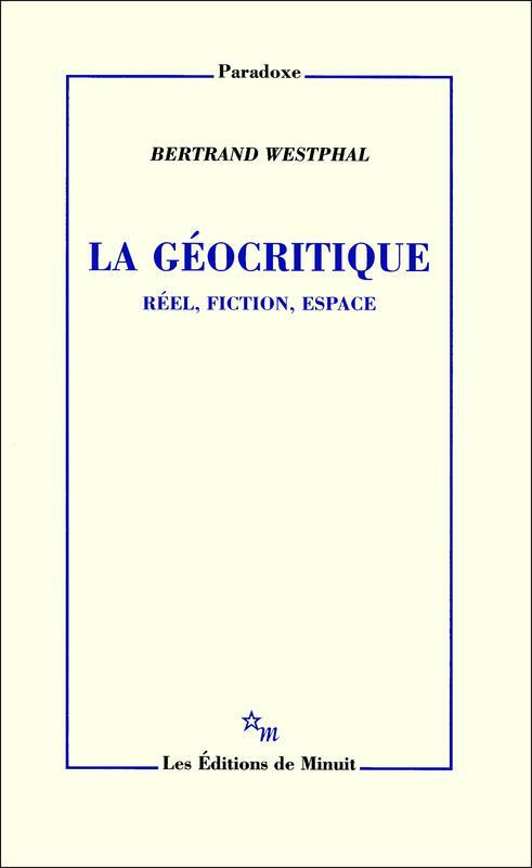 La Géocritique Réel, fiction, espace
