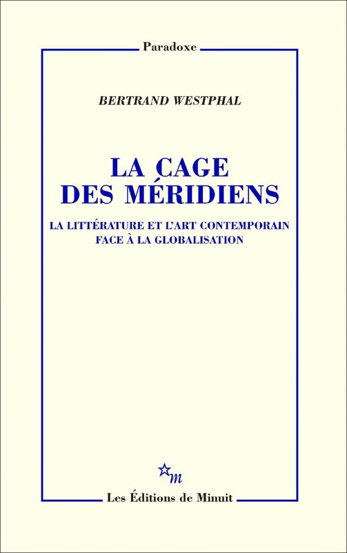 La Cage des méridiens La littérature et l'art contemporain face à la globalisation