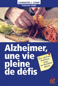 Alzheimer, une vie pleine de défis Des solutions pratiques pour un quotidien apaisé