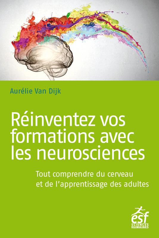 Réinventez vos formations avec les neurosciences Tout comprendre du cerveau et de l’apprentissage des adultes