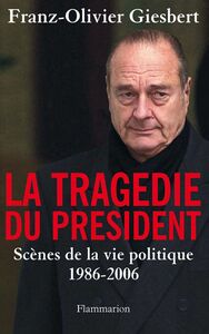 La tragédie du Président. Scènes de la vie politique, 1986-2006