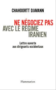 Ne négociez pas avec le régime iranien LETTRE OUVERTE AUX DIRIGEANTS OCCIDENTAUX