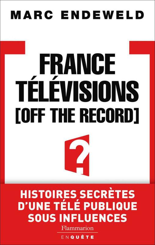 France Télévisions, Off the Record Histoires secretes d'une tele publique sous influences