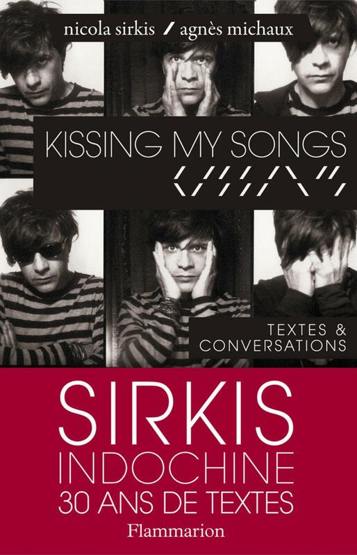 Kissing my songs: Sirkis Indochine 30 ans de textes Textes & conversations
