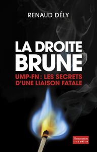 La Droite brune UMP-FN : Les secrets d'une liaison fatale