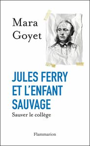 Jules Ferry et l'enfant sauvage Sauver le collège