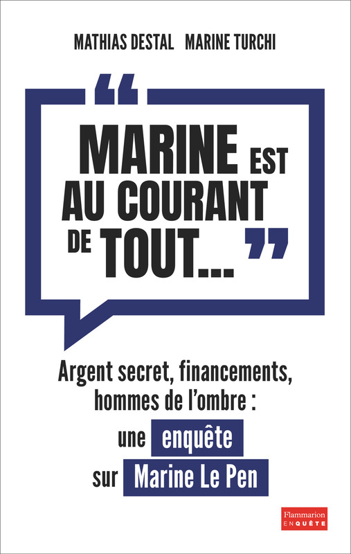 "Marine est au courant de tout..." : Une enquête sur Marine Le Pen Argent secret, financements, hommes de l'ombre