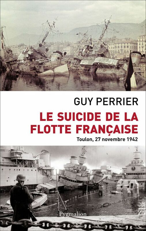 Le Suicide de la flotte française. Toulon, 27 novembre 1942
