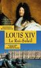 Louis XIV. Le Roi-Soleil