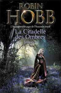 La Citadelle des Ombres - L'Intégrale 2 (Tomes 4 à 6) - L'incomparable saga de L'Assassin royal Le Poison de la vengeance - La Voie magique - La Reine solitaire