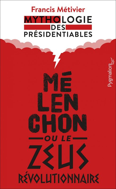 Mélenchon ou le Zeus révolutionnaire Mythologie des présidentiables