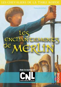 Les enchantements de Merlin Les Chevaliers de la Table ronde tome 1