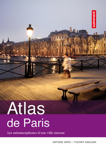Atlas de Paris. Les métamorphoses d'une ville intense