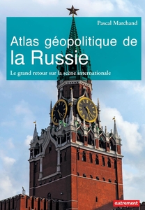 Atlas géopolitique de la Russie. Le grand retour sur la scène internationale