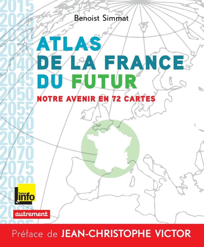 Atlas de la France du futur. Notre avenir en 72 cartes