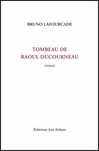 Tombeau de Raoul Ducourneau roman