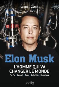 Elon Musk L'homme qui va changer le monde