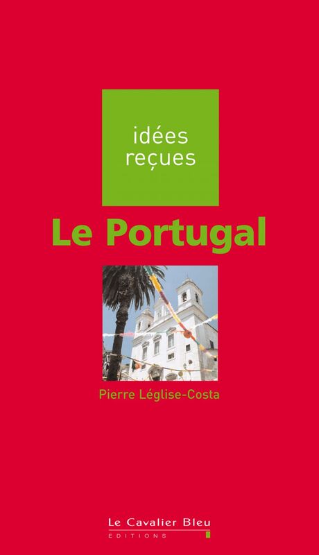 Portugal (le) idées reçues sur le Portugal