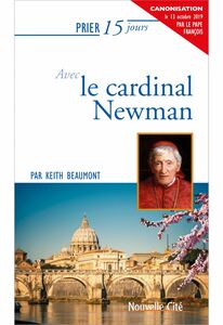Prier 15 jours avec le Cardinal Newman Un livre pratique et accessible