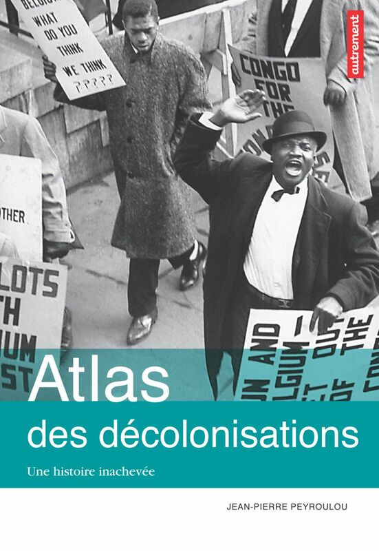 Atlas des décolonisations. Une histoire inachevée
